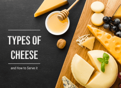 Types of Cheese and How to Serve it Properly